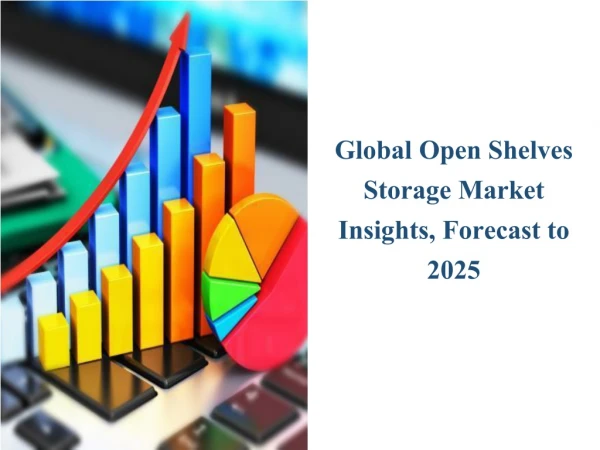 Open Shelves Storage Market Report 2019-2025: Analysis by Industry Size and Growth