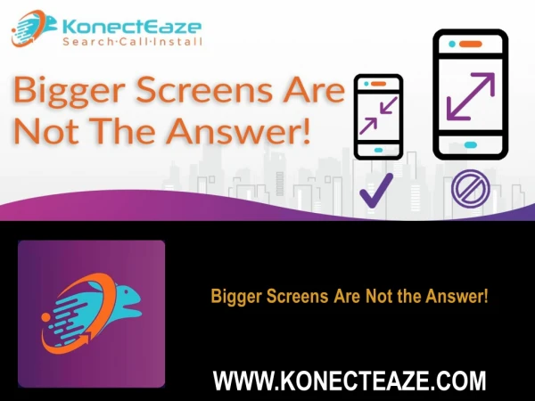 Bigger Screens Are Not the Answer!