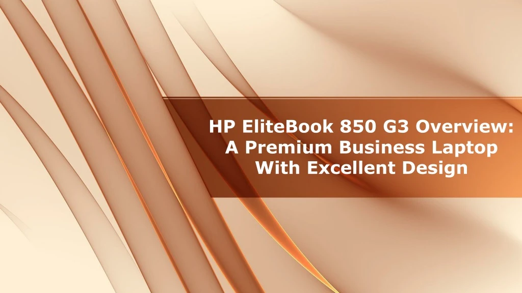 hp elitebook 850 g3 overview a premium business