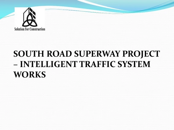 SOUTH ROAD SUPERWAY PROJECT INTELLIGENT TRAFFIC SYSTEM WORKS