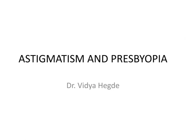 ASTIGMATISM AND PRESBYOPIA