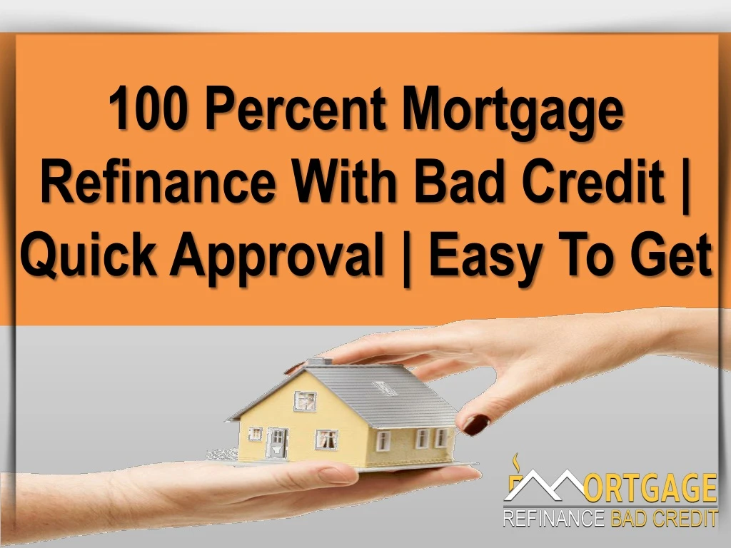 100 percent mortgage refinance with bad credit