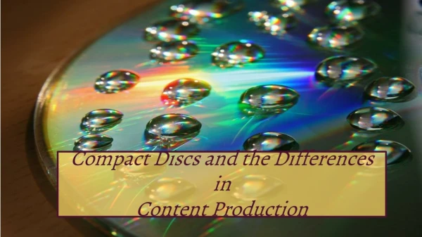 Compact Discs and the Differences in Content Production
