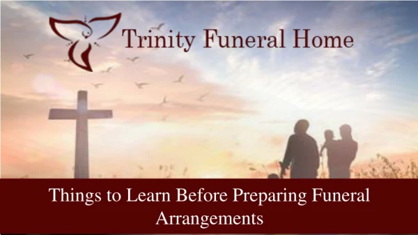 Things to Learn Before Preparing Funeral Arrangements