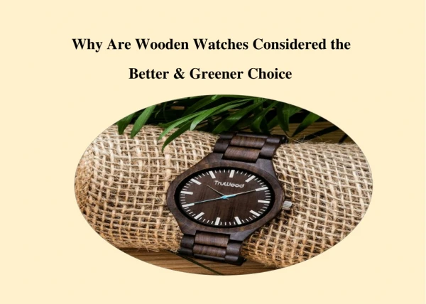 Why Are Wooden Watches Considered the Better & Greener Choice