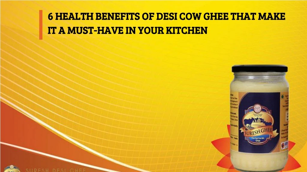 6 health benefits of desi cow ghee that make