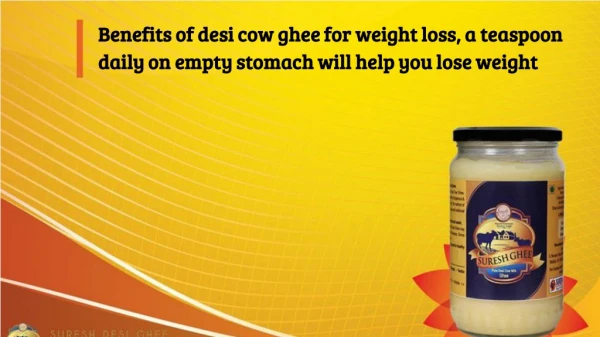 Benefits of desi cow ghee for weight loss, a teaspoon daily on empty stomach will help you lose weight