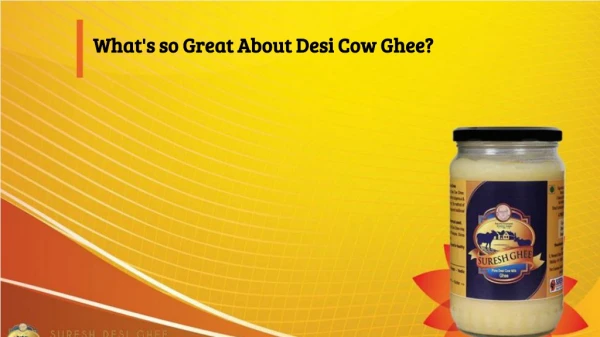 What's so Great About Desi Cow Ghee?