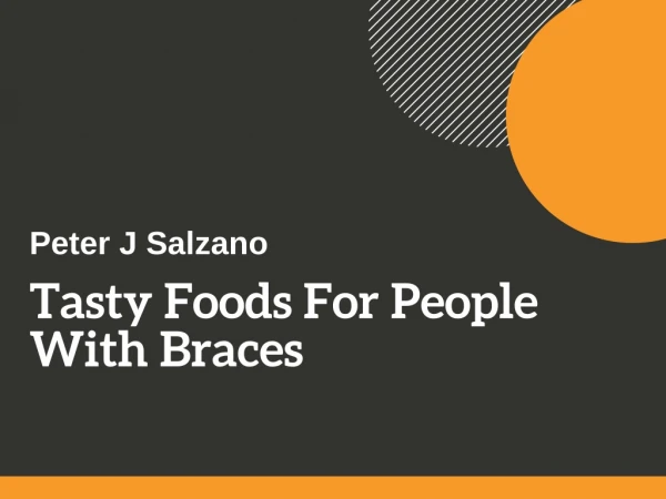 Peter J Salzano: Tasty Foods For People With Braces