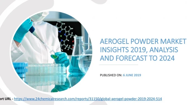 Aerogel powder market insights 2019, analysis and forecast to 2024