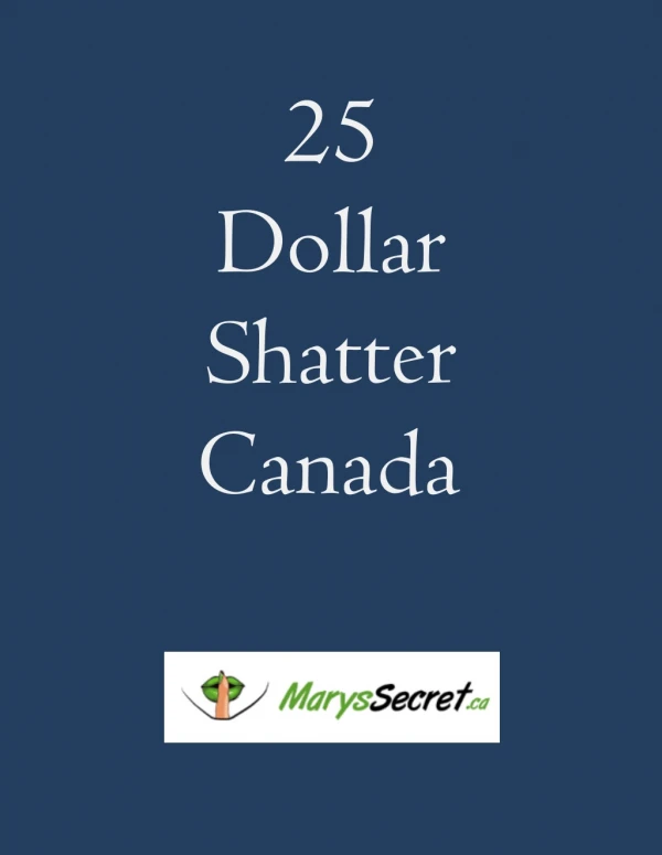 25 Dollar Shatter Canada- Marys Secret