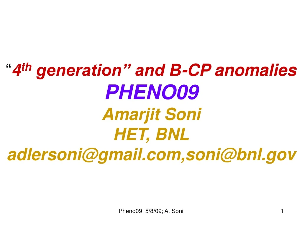 4 th generation and b cp anomalies pheno09 amarjit soni het bnl adlersoni@gmail com soni@bnl gov