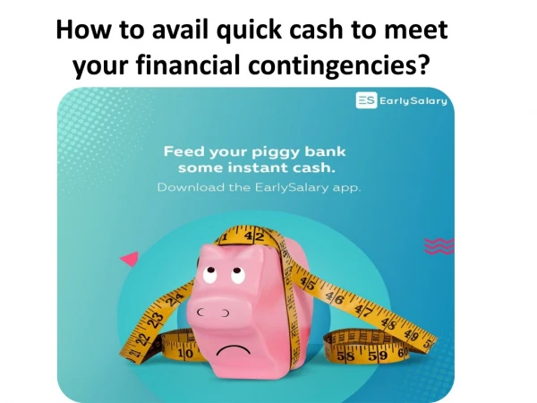 How to avail quick cash to meet your financial contingencies?