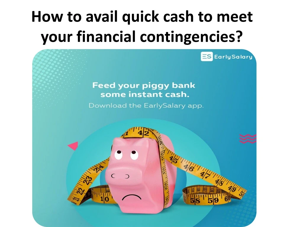 how to avail quick cash to meet your financial contingencies