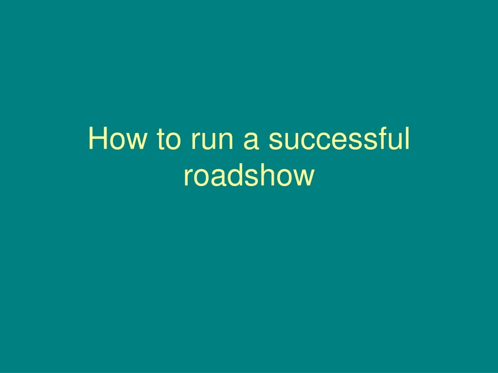 how to run a successful roadshow