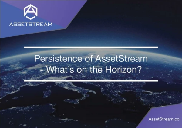 Persistence of AssetStream - What’s On the Horizon