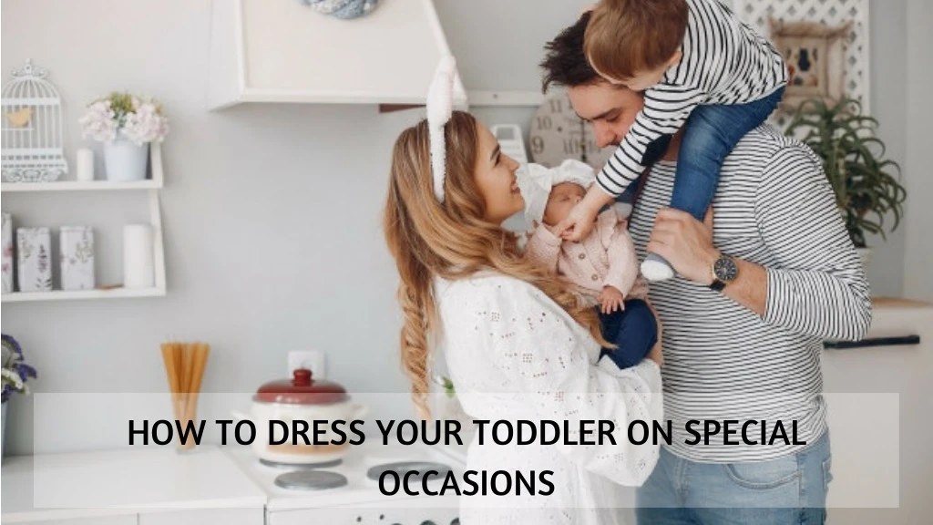 how to dress your toddler on special occasions