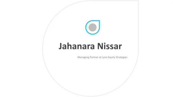 Jahanara Nissar - Managing Partner at Lynx Equity Strategies