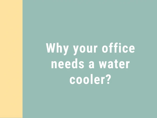 Why your office needs a water cooler?