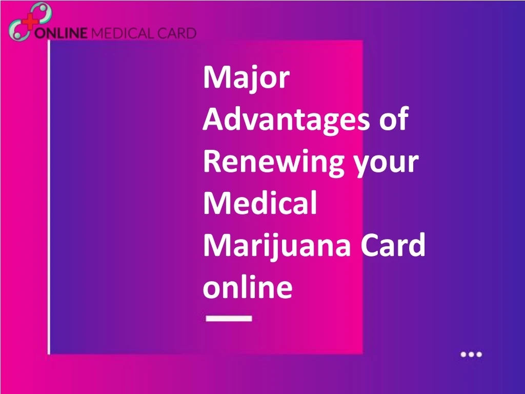 major advantages of renewing your medical