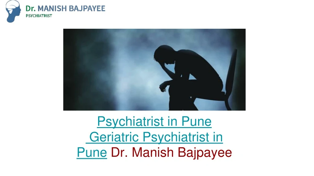 psychiatrist in pune geriatric psychiatrist in pune dr manish bajpayee