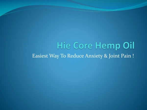 Hie Core Hemp Oil Easiest Way To Reduce Anxiety & Joint Pain !