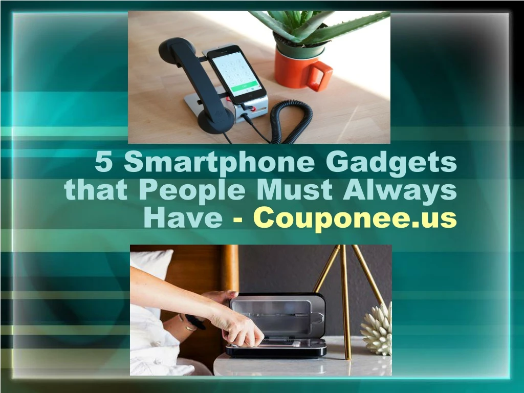 5 smartphone gadgets that people must always have couponee us