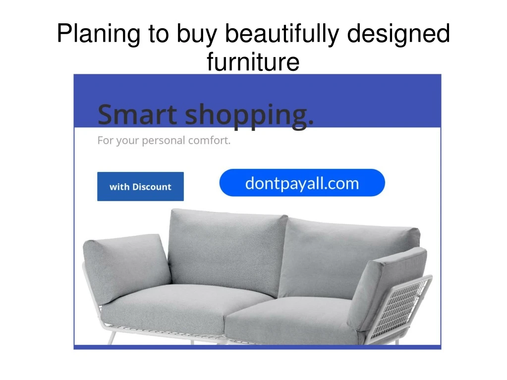 planing to buy beautifully designed furniture