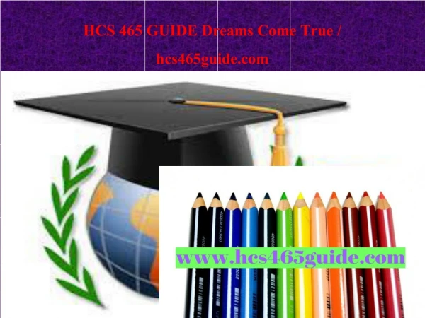 HCS 465 GUIDE Dreams Come True / hcs465guide.com