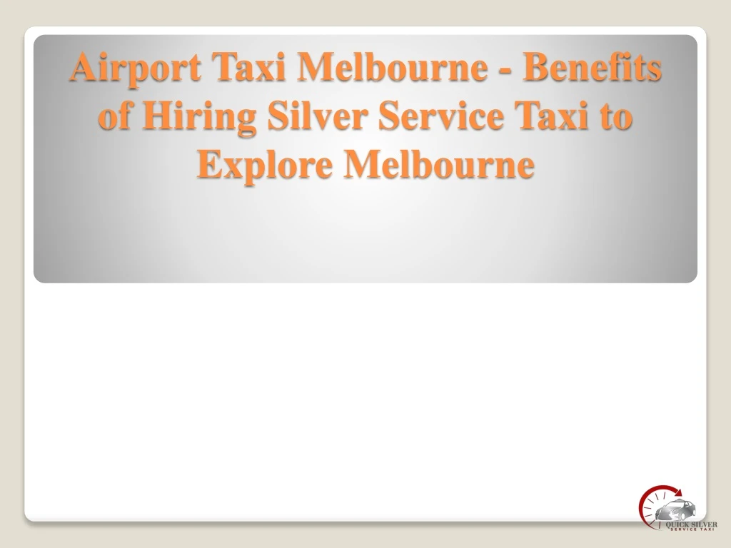 airport taxi melbourne benefits of hiring silver service taxi to explore melbourne