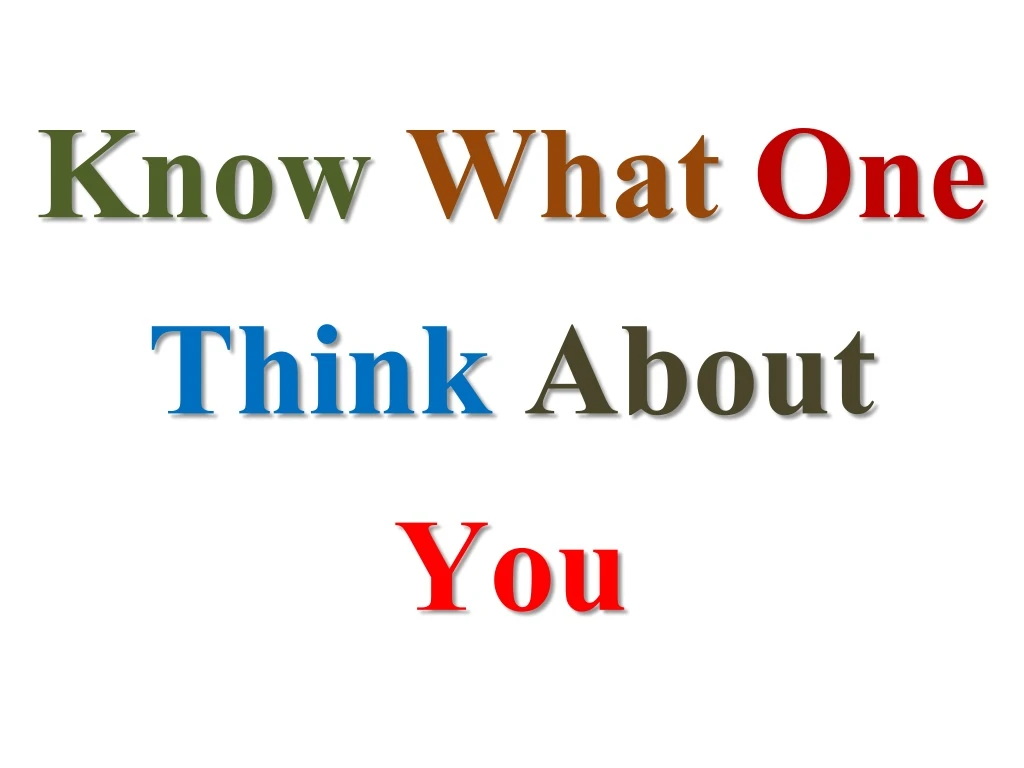 know what one think about you