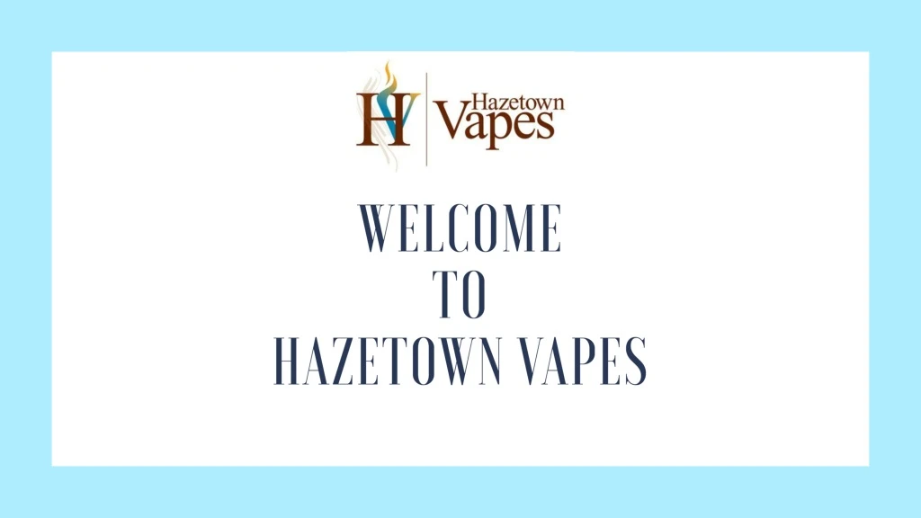 welcome to hazetown vapes