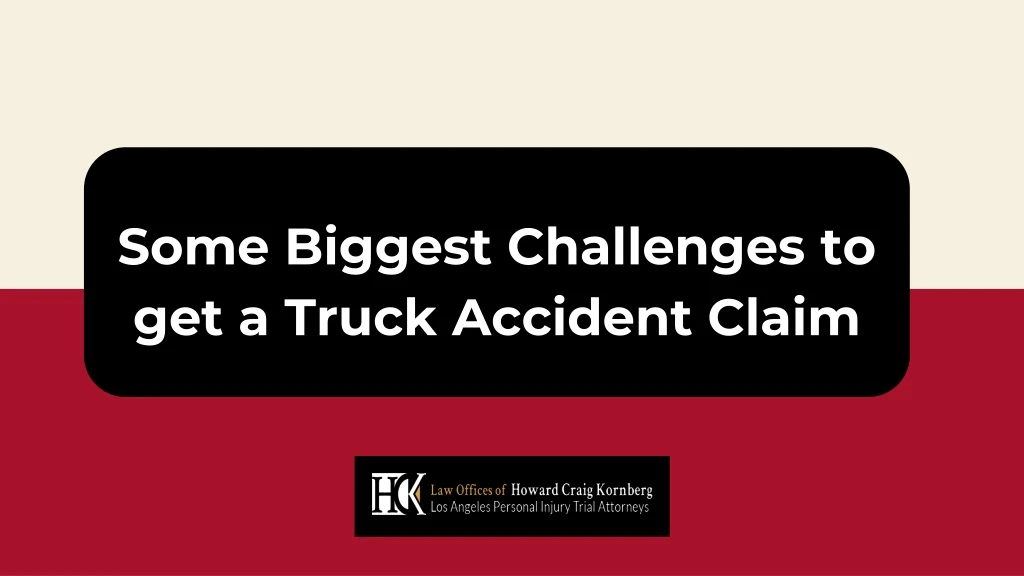 some biggest challenges to get a truck accident