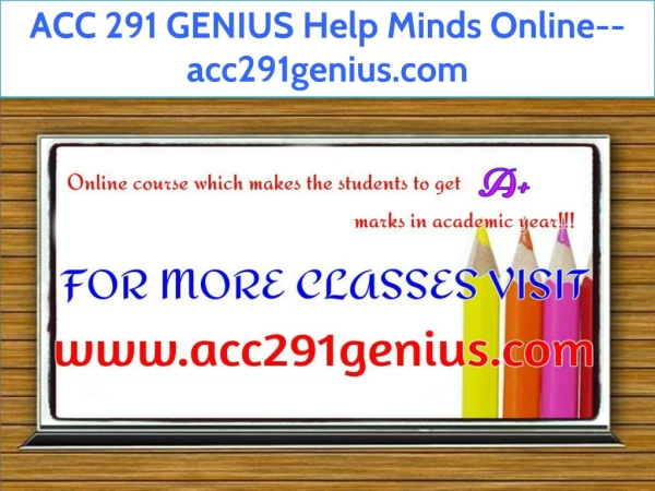 ACC 291 GENIUS Help Minds Online--acc291genius.com