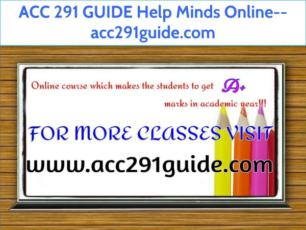 ACC 291 GUIDE Help Minds Online--acc291guide.com