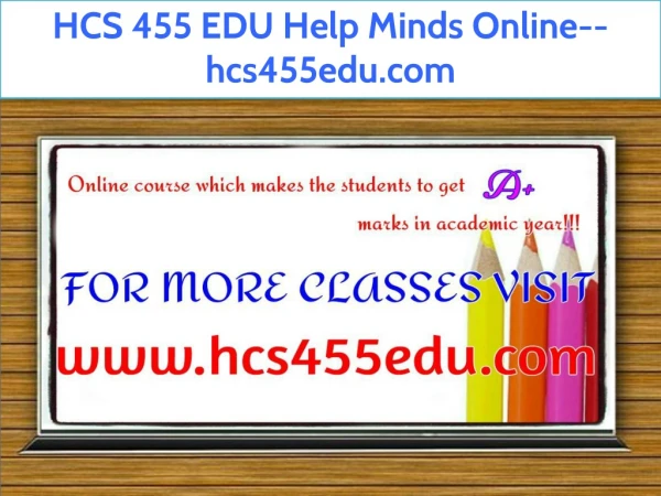 HCS 455 EDU Help Minds Online--hcs455edu.com