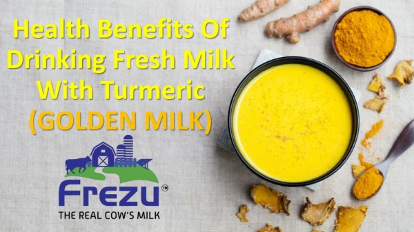 Health benefits of drinking fresh milk with turmeric (Golden Milk)