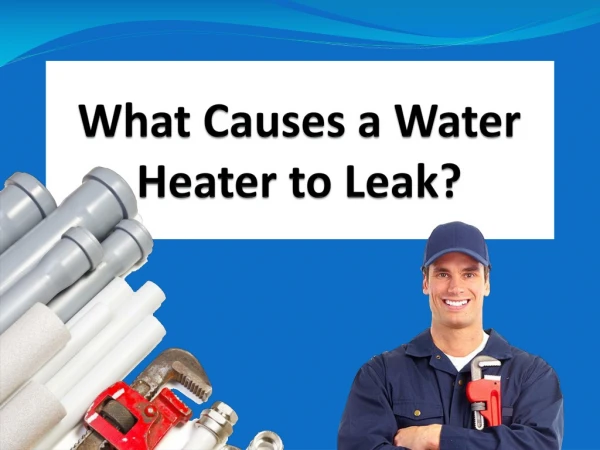 What Causes a Water Heater to Leak?