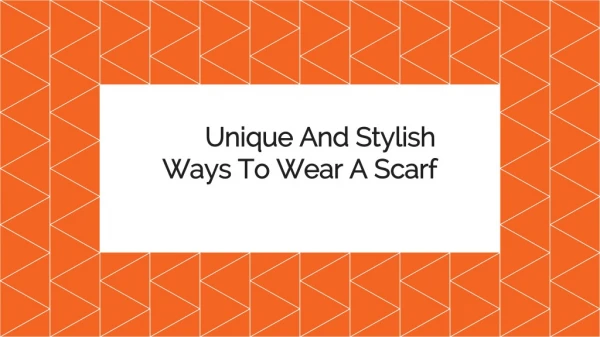 Unique And Stylish Ways To Wear A Scarf