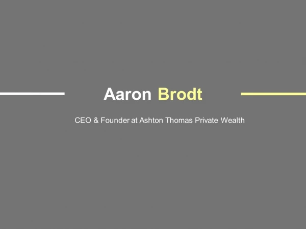 Aaron Brodt - CEO & Founder at Ashton Thomas Private Wealth