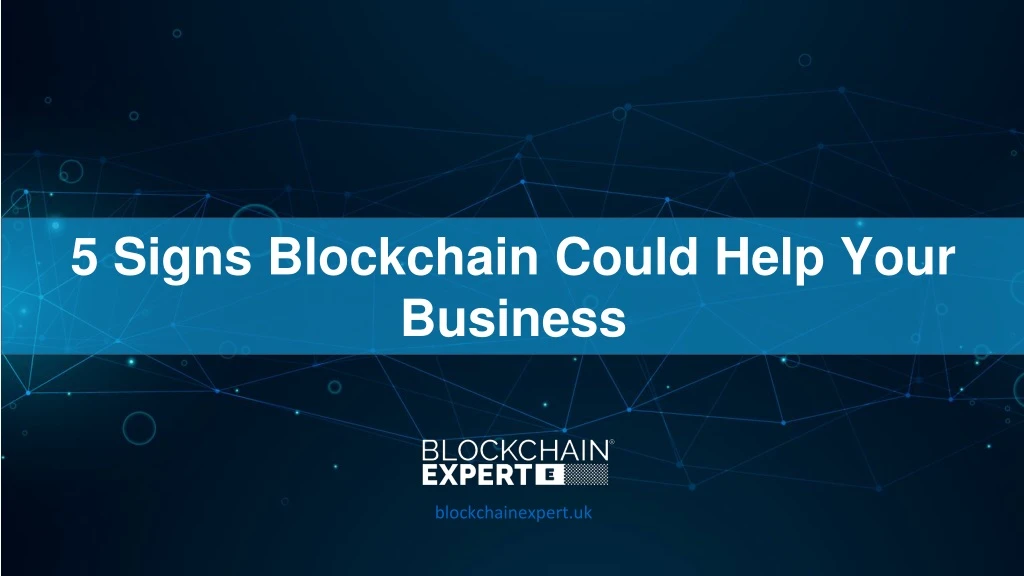 5 signs blockchain could help your business