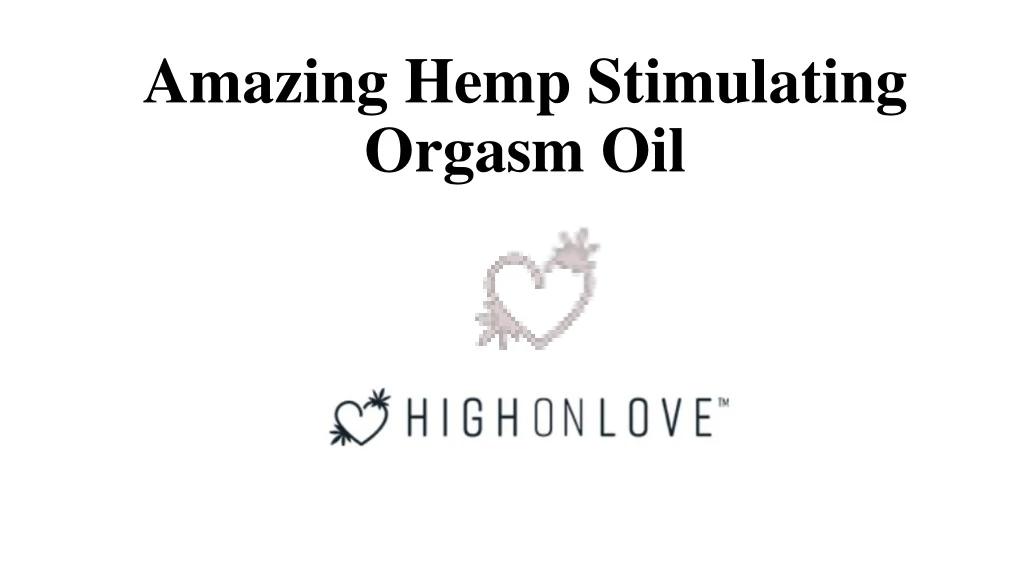 amazing hemp stimulating orgasm oil