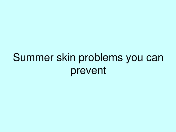 summer skin problems you can prevent