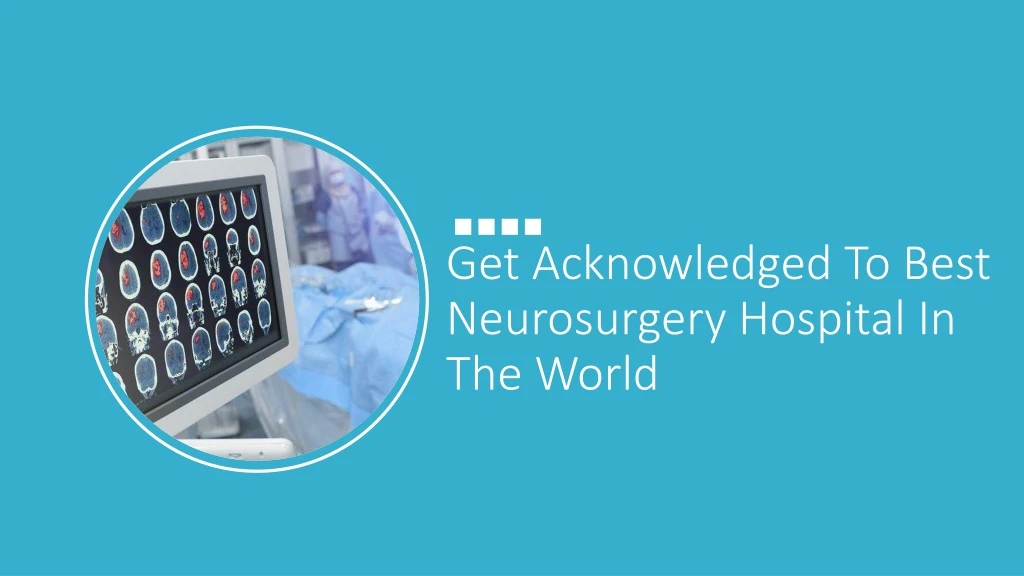 get acknowledged to best neurosurgery hospital