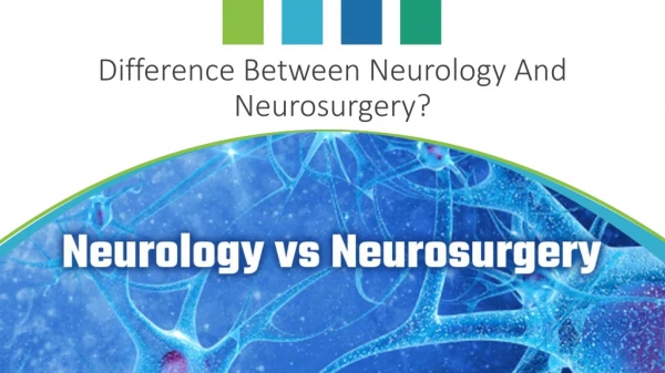 Difference Between Neurology And Neurosurgery?