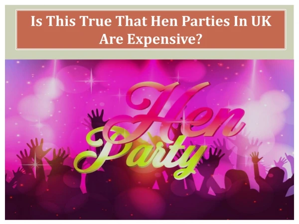 Is This True That Hen Parties In UK Are Expensive?