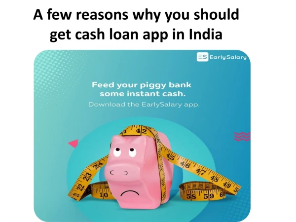 A few reasons why you should get cash loan app in India