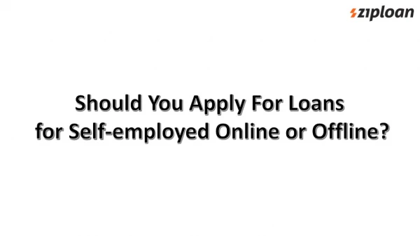 Should You Apply For Loans for Self-employed Online or Offline?