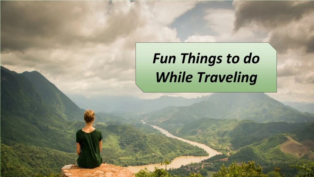 fun things to do while traveling