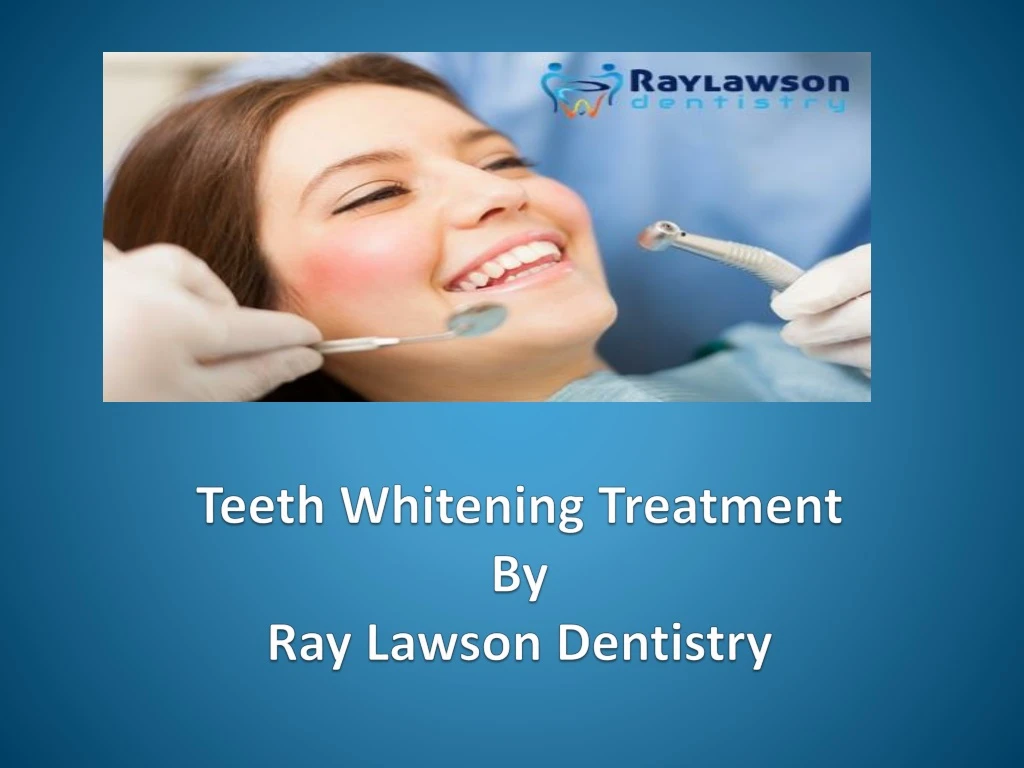 teeth whitening treatment by ray lawson dentistry